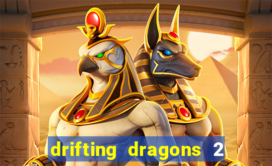 drifting dragons 2 temporada drifting dragons vai ter